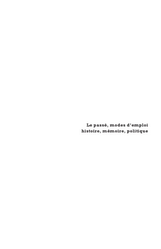 Le passé, modes d'emploi : Histoire, mémoire, politique