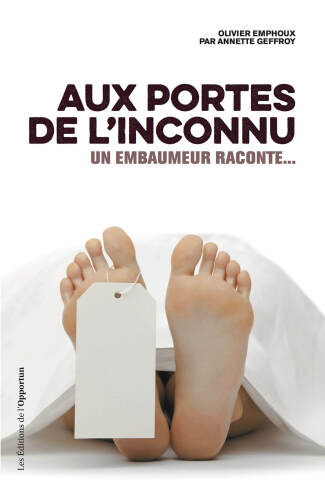 Aux portes de l'inconnu. Un embaumeur raconte...