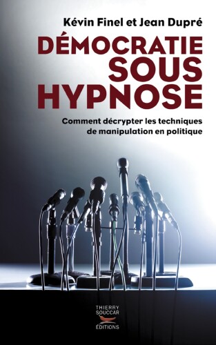 Démocratie sous hypnose. Comment décrypter les techniques de manipulation en politique