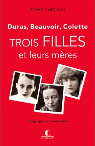 Trois filles et leurs mères, Duras, Colette, Beauvoir