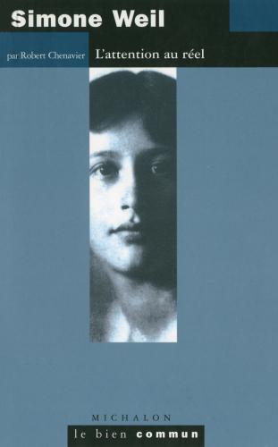 Simone Weil L'attention au réel (Le Bien Commun)