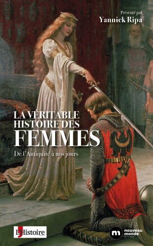 La Véritable Histoire des femmes : de l'antiquité à nos jours