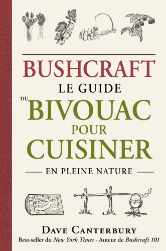Bushcraft. Le guide du bivouac pour cuisiner en pleine nature