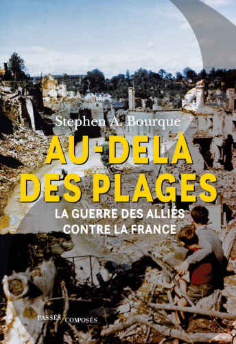 Au-delà des plages. La guerre des Alliés contre la France