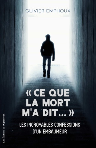 «Ce que la mort ma dit...» Les incroyables confessions d'un embaumeur