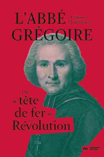 L’Abbé Grégoire : Une "tête de fer" en Révolution