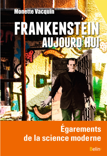 Frankenstein aujourd'hui: égarements de la science moderne