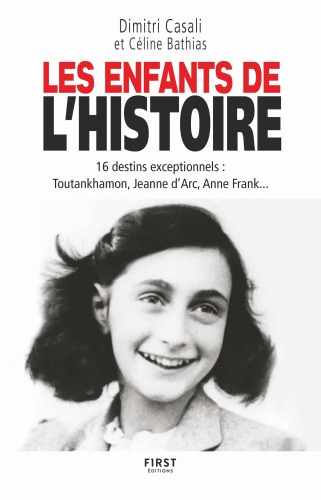 Les Enfants de l'Histoire - 16 destins exceptionnels, Toutankhamon, Jeanne d'Arc, Anne Frank...