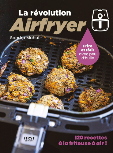 La révolution Airfryer - 120 recettes à la friteuse à air