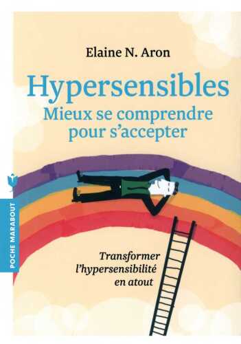 Hypersensibles, Mieux se comprendre pour s'accepter