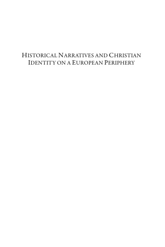 Historical Narratives and Christian Identity on a European Periphery: Early History Writing in Northern, East-Central, and Eastern Europe (c.1070–1200)