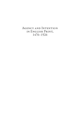 Agency and Intention in English Print, 1476-1526 (Texts and Transitions)