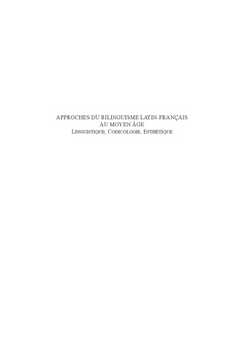 Approches du bilinguisme latin-français au Moyen Âge: linguistique, codicologie, esthétique