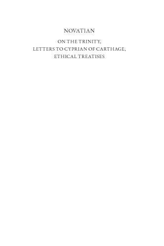 Novatian: On the Trinity, Letters to Cyprian of Carthage, Ethical Treatises