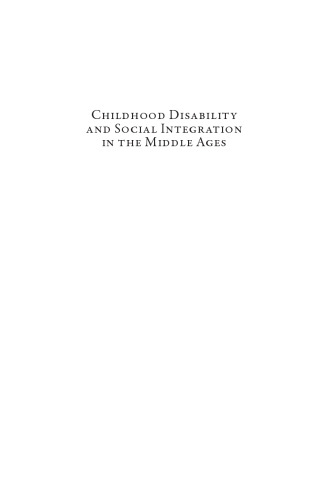 Childhood Disability and Social Integration in the Middle Ages: Constructions of Impairments in Thirteenth- and Fourteenth-Century Canonization ... in the History of Daily Life (800-1600))