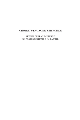 Croire, s'engager, chercher: Autour de Jean Baubérot, du protestantisme à la laïcité
