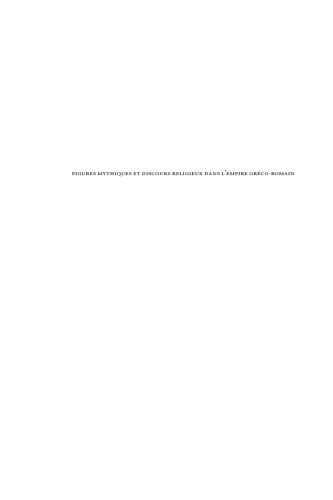 Figures Mythiques Et Discours Religieux Dans l'Empire Greco-Romain (Recherches Sur Les Rhetoriques Religieuses) (French Edition)