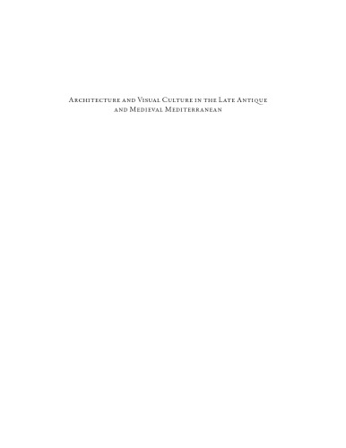 Architecture and Visual Culture in the Late Antique and Medieval Mediterranean: Studies in Honor of Robert G. Ousterhout
