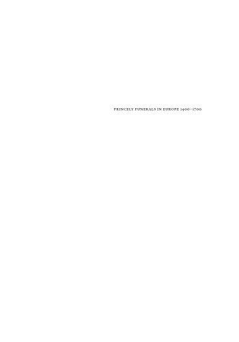 Princely Funerals in Europe, 1400-1700: Commemoration, Diplomacy, and Political Propaganda (European Festival Studies: 1450-1700)