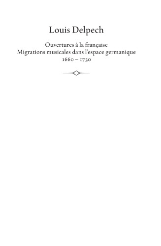 Ouvertures a la francaise Migrations musicales dans l'espace germanique 1660-1730 (Epitome Musical) (French Edition)