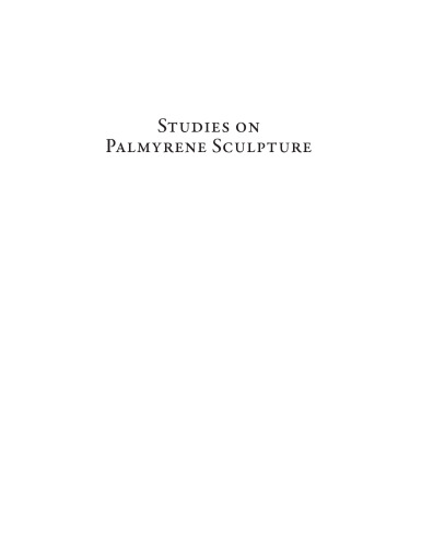 Studies on Palmyrene Sculpture: A Translation of Harald Ingholt's Studier over Palmyrensk Skulptur
