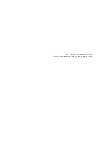 The Pursuit of Happiness in Medieval Jewish and Islamic Thought: Studies Dedicated to Steven Harvey (Philosophy in the Abrahamic Traditions of the ... French, Arabic, Latin and Hebrew Edition)