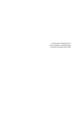 Language Commonality and Literary Communities in Early Modern England: Translation, Transmission, Transfer (Polyglot Encounters in Early Modern Britain, 1)