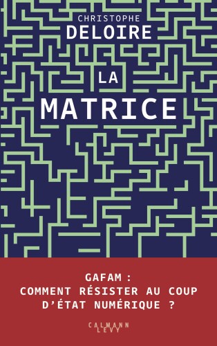 La Matrice : GAFAM comment résister au coup d'état numérique ?