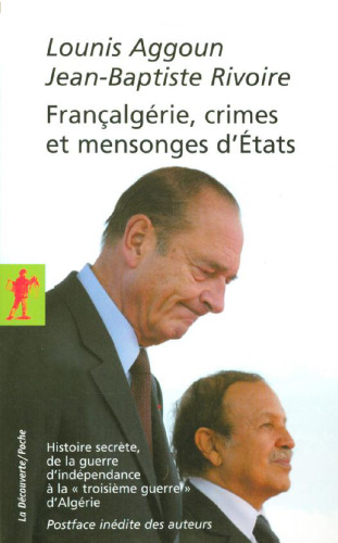 Françalgérie crime et mensonge d’États: histoire secrète, de la guerre d’indépendance à la « troisième guerre » d’Algérie