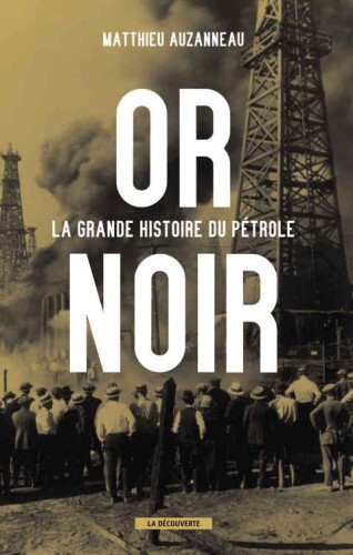 Or noir : la grande histoire du pétrole