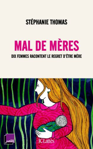Mal de mères : dix femmes racontent le regret d'être mère