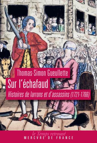 Sur l'échafaud histoires de larrons et d'assassins, 1721-1766