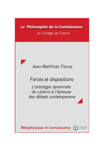 Forces et dispositions : L'ontologie dynamiste de Leibniz à l'épreuve des débats contemporains