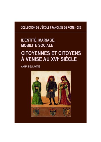 Identité, mariage, mobilité sociale: Citoyennes et citoyens à Venise au XVIe siècle