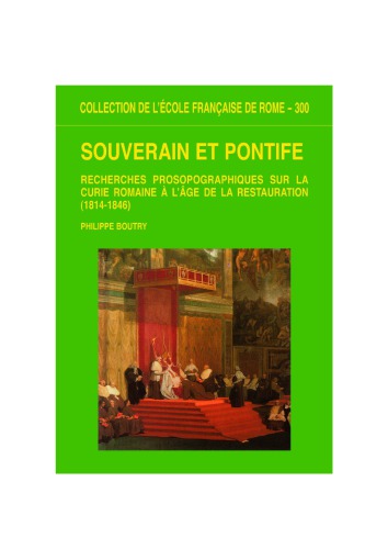 Souverain et pontife: Recherches prosopographiques sur la Curie Romaine à l’âge de la Restauration (1814-1846)