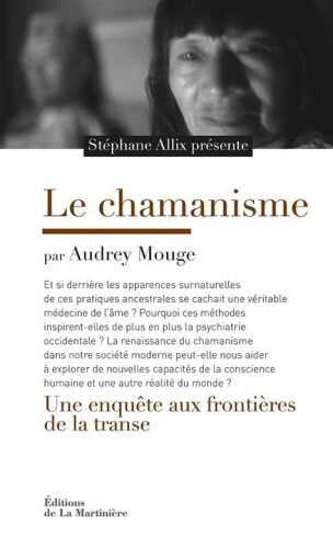 Le chamanisme. Une enquête aux frontières de la transe