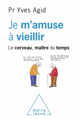 Agid Yves - Je m'amuse à vieillir. Le cerveau, maitre du temps