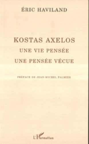 Kostas Axelos: une vie pensée, une pensée vécue