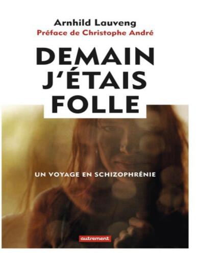Demain j'étais folle - Un voyage dans la schizophrénie