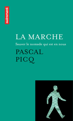 La marche. Sauver le nomade qui est en nous