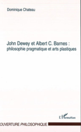 John Dewey et Albert C. Barnes: philosophie pragmatique et arts plastiques