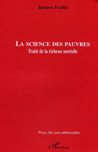 La science des pauvres: traité de la richesse mortelle