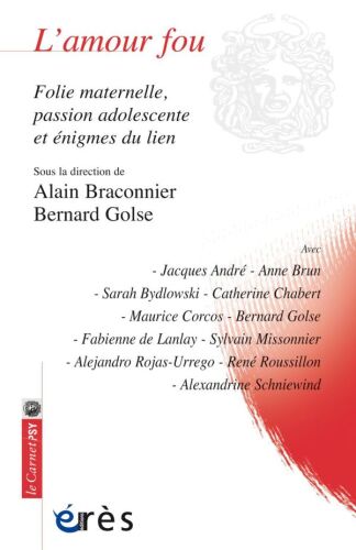 L'amour fou : Folie maternelle, passion adolescente et énigmes du lien