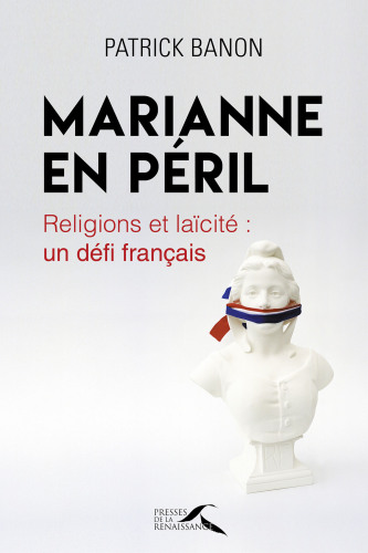 Marianne en péril - Religions et laicité un défi Français