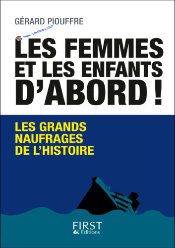 Les femmes et les enfants d'abord. Les grands naufrages de l'histoire