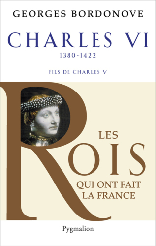 Charles VI (1380-1422). Le roi fol et bien aimé