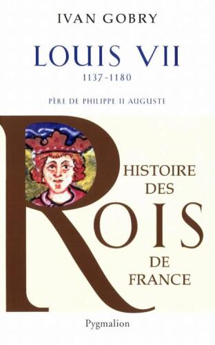 Louis VII: 1137-1180 Père de Philippe II Auguste