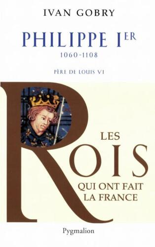 Philippe Ier: 1060-1108 Père de Louis VI