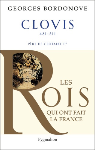 Les rois qui ont fait la France. Clovis et les Mérovingiens