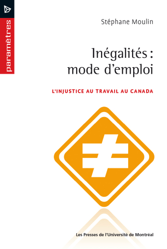 Inégalités, Modes D'emploi: L'analyse Sociologique des Injustices Dans le Champ de L'emploi Au Canada